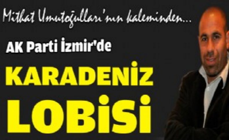 AK Parti İzmir'de Karadeniz lobisi